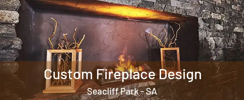 Custom Fireplace Design Seacliff Park - SA