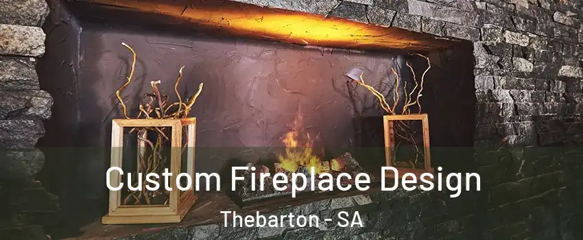 Custom Fireplace Design Thebarton - SA