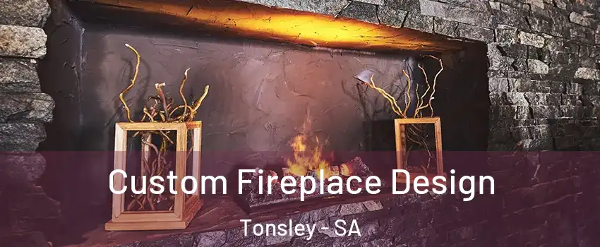 Custom Fireplace Design Tonsley - SA
