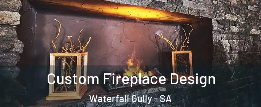  Custom Fireplace Design Waterfall Gully - SA