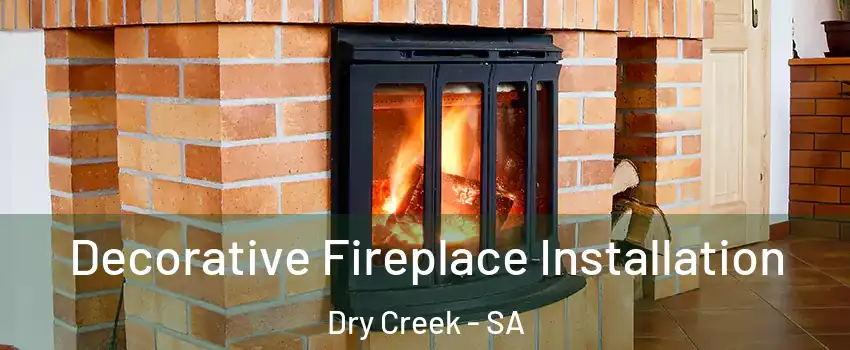  Decorative Fireplace Installation Dry Creek - SA