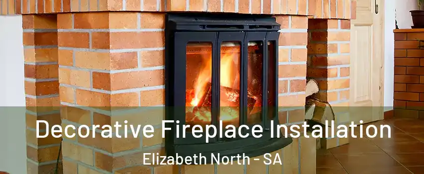 Decorative Fireplace Installation Elizabeth North - SA