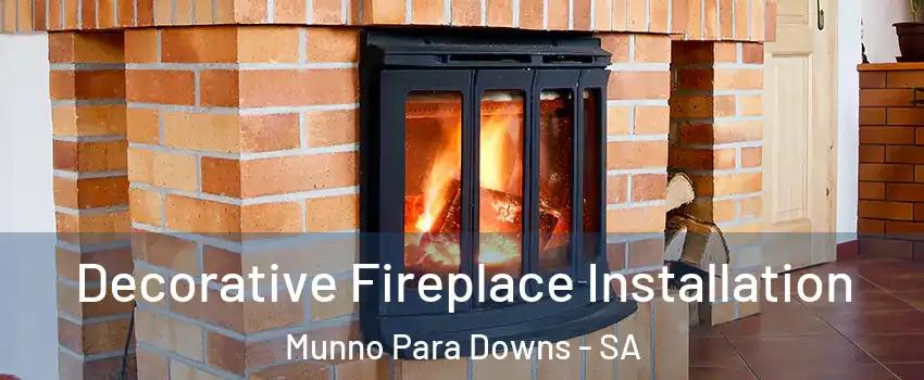 Decorative Fireplace Installation Munno Para Downs - SA