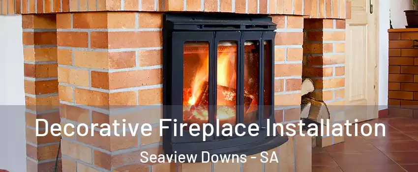 Decorative Fireplace Installation Seaview Downs - SA