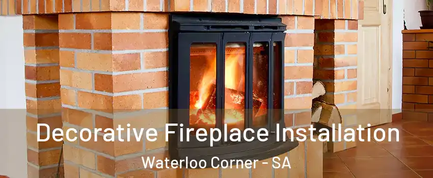 Decorative Fireplace Installation Waterloo Corner - SA