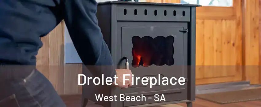 Drolet Fireplace West Beach - SA