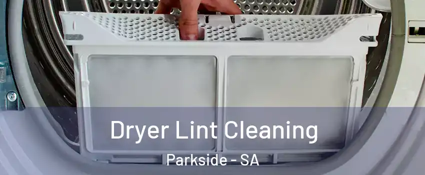 Dryer Lint Cleaning Parkside - SA