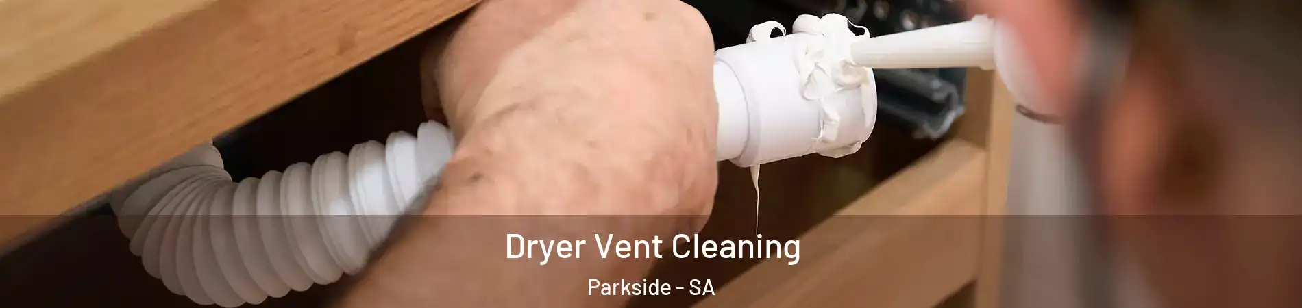 Dryer Vent Cleaning Parkside - SA