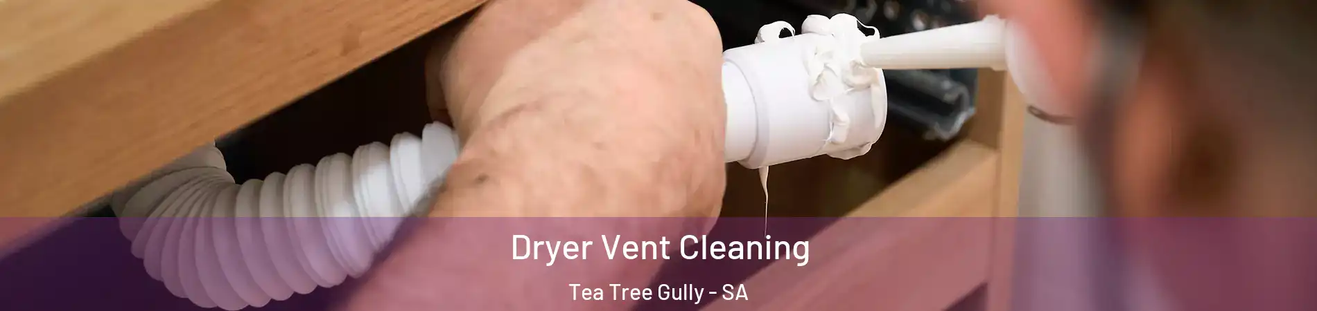 Dryer Vent Cleaning Tea Tree Gully - SA