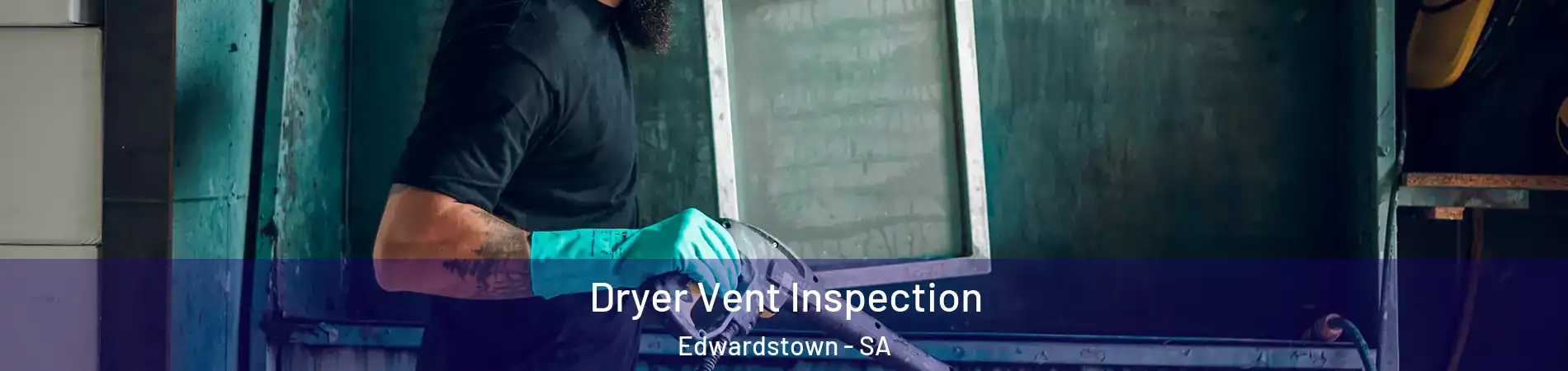 Dryer Vent Inspection Edwardstown - SA