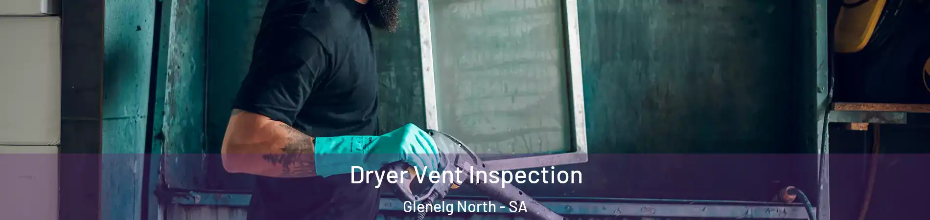  Dryer Vent Inspection Glenelg North - SA