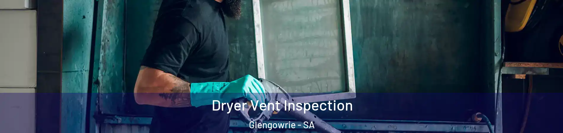 Dryer Vent Inspection Glengowrie - SA