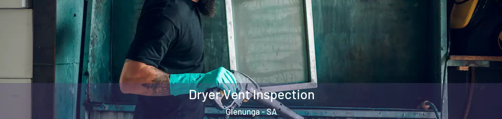 Dryer Vent Inspection Glenunga - SA