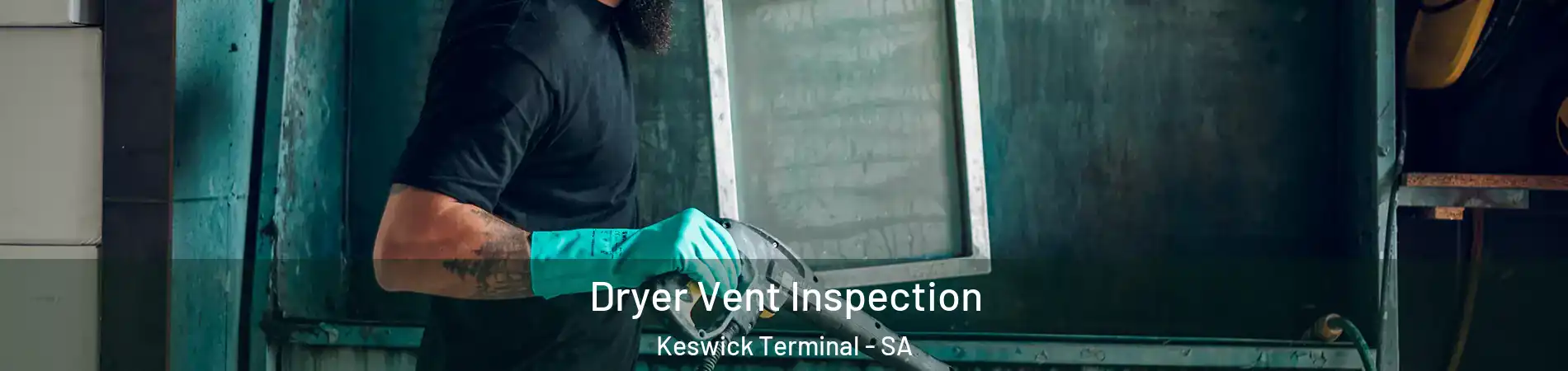 Dryer Vent Inspection Keswick Terminal - SA