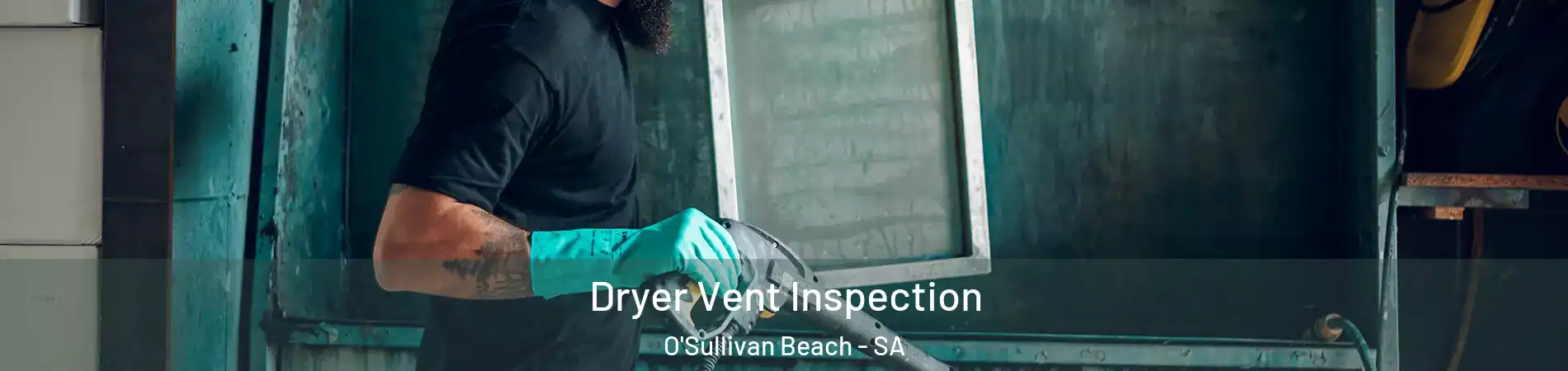 Dryer Vent Inspection O'Sullivan Beach - SA