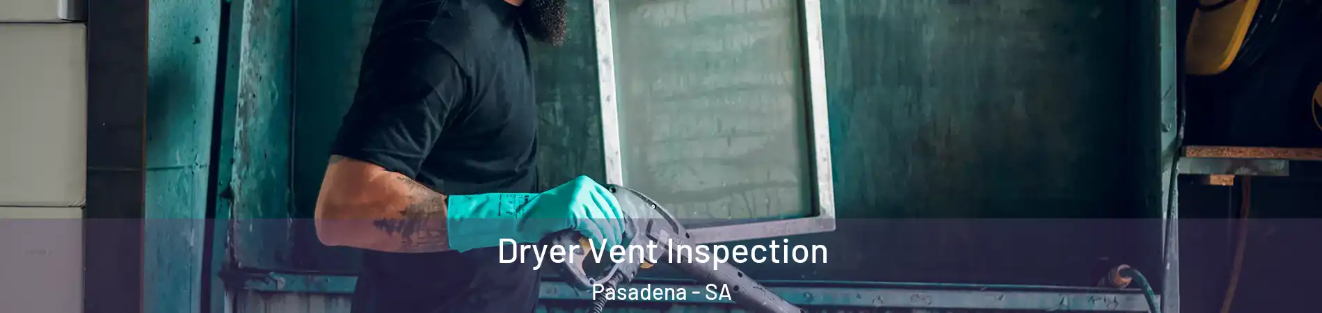 Dryer Vent Inspection Pasadena - SA