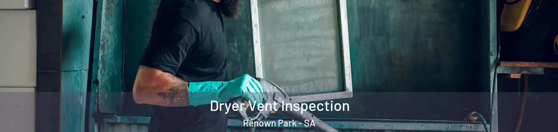 Dryer Vent Inspection Renown Park - SA