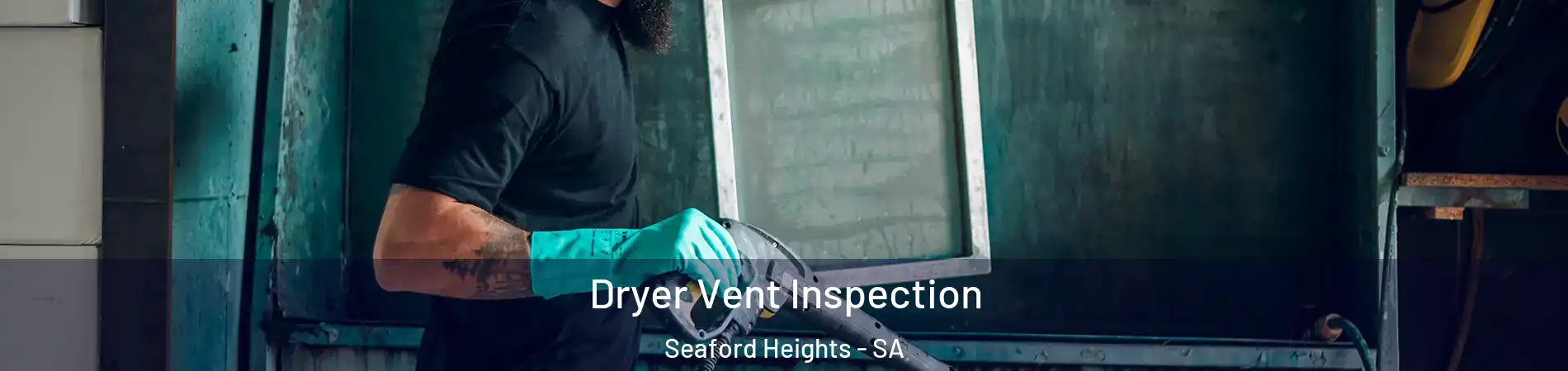 Dryer Vent Inspection Seaford Heights - SA