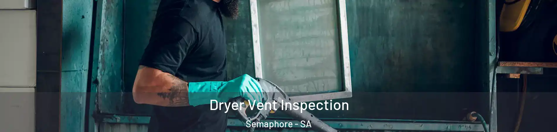 Dryer Vent Inspection Semaphore - SA