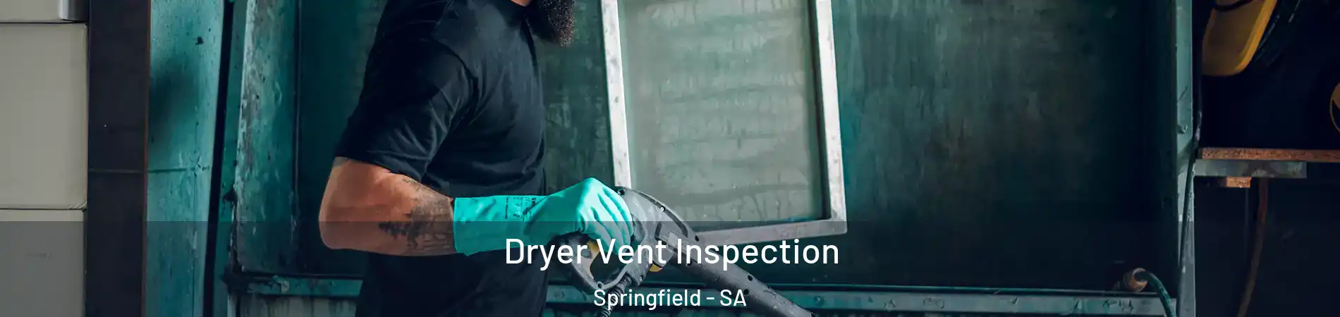 Dryer Vent Inspection Springfield - SA
