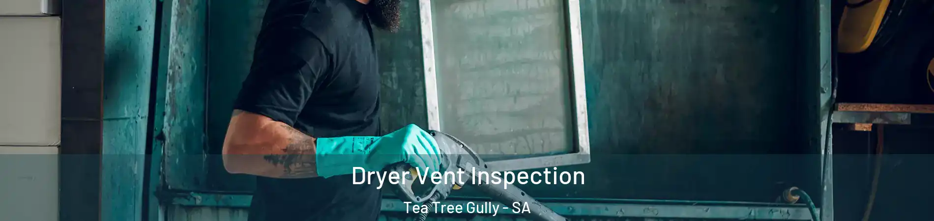 Dryer Vent Inspection Tea Tree Gully - SA