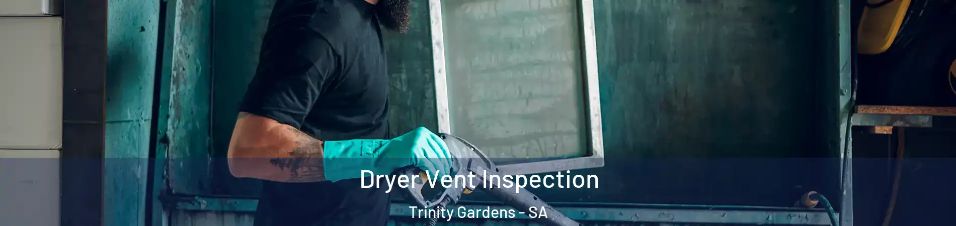 Dryer Vent Inspection Trinity Gardens - SA