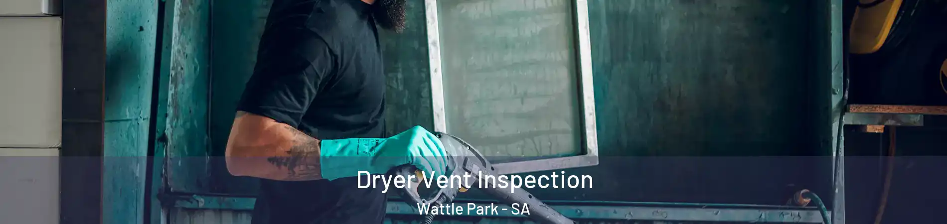 Dryer Vent Inspection Wattle Park - SA