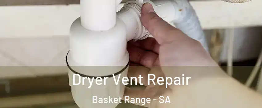 Dryer Vent Repair Basket Range - SA