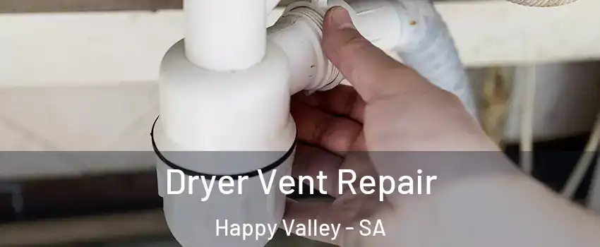Dryer Vent Repair Happy Valley - SA