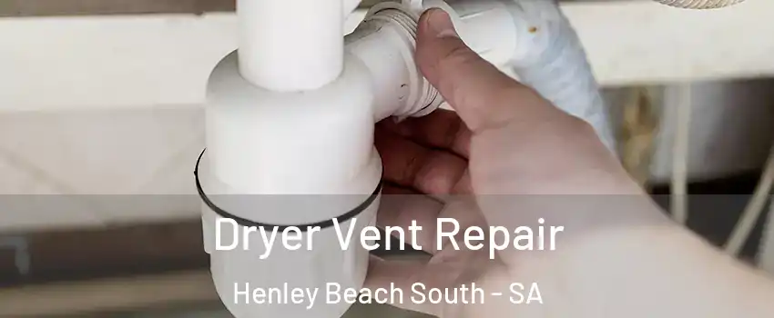 Dryer Vent Repair Henley Beach South - SA