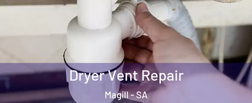 Dryer Vent Repair Magill - SA
