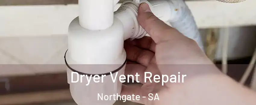 Dryer Vent Repair Northgate - SA