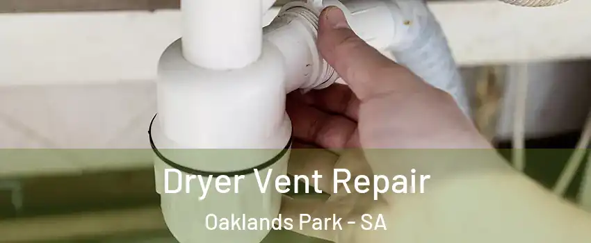 Dryer Vent Repair Oaklands Park - SA