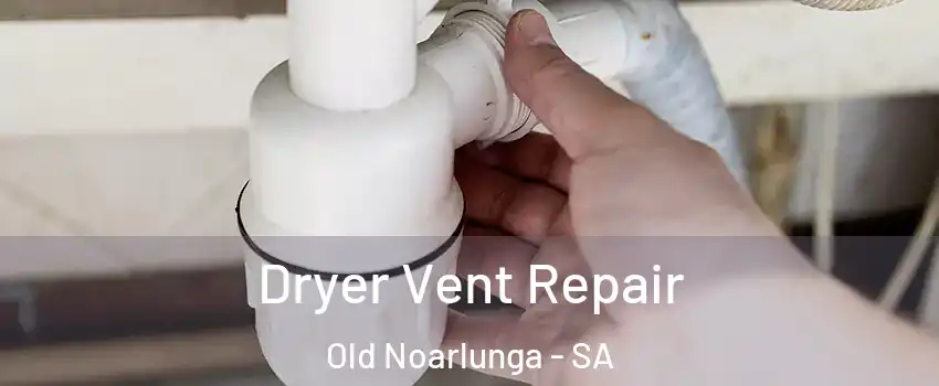 Dryer Vent Repair Old Noarlunga - SA