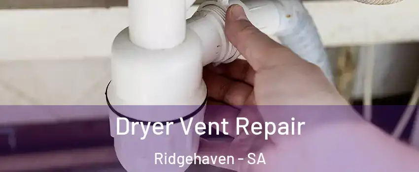 Dryer Vent Repair Ridgehaven - SA