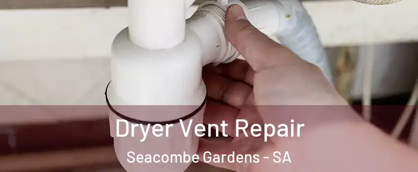 Dryer Vent Repair Seacombe Gardens - SA