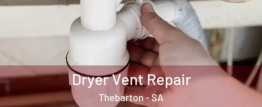 Dryer Vent Repair Thebarton - SA
