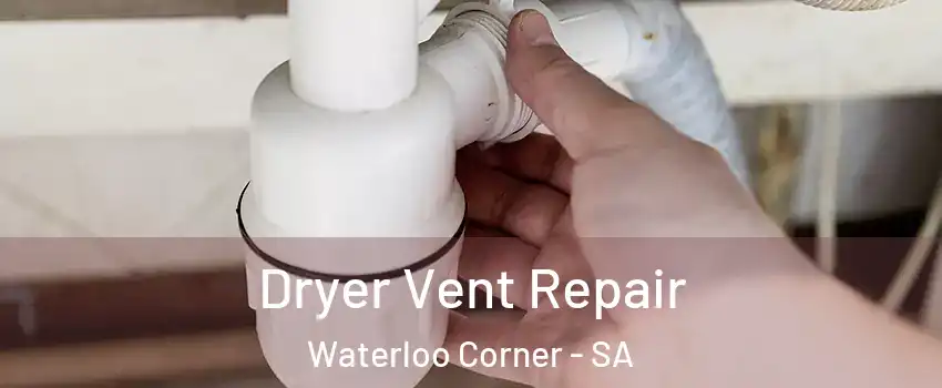 Dryer Vent Repair Waterloo Corner - SA