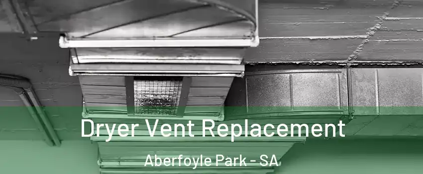 Dryer Vent Replacement Aberfoyle Park - SA