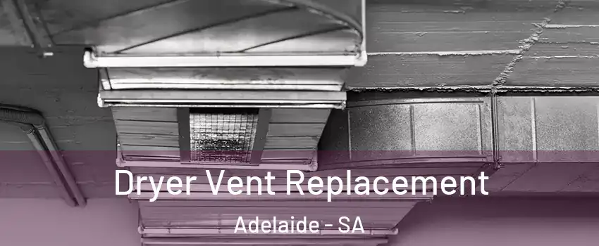 Dryer Vent Replacement Adelaide - SA