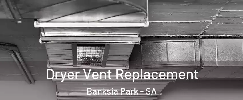 Dryer Vent Replacement Banksia Park - SA
