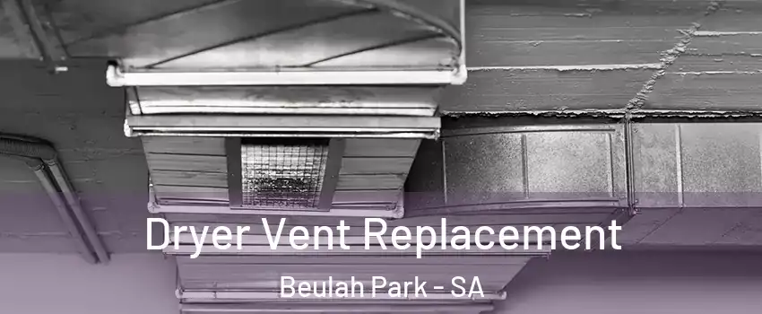  Dryer Vent Replacement Beulah Park - SA