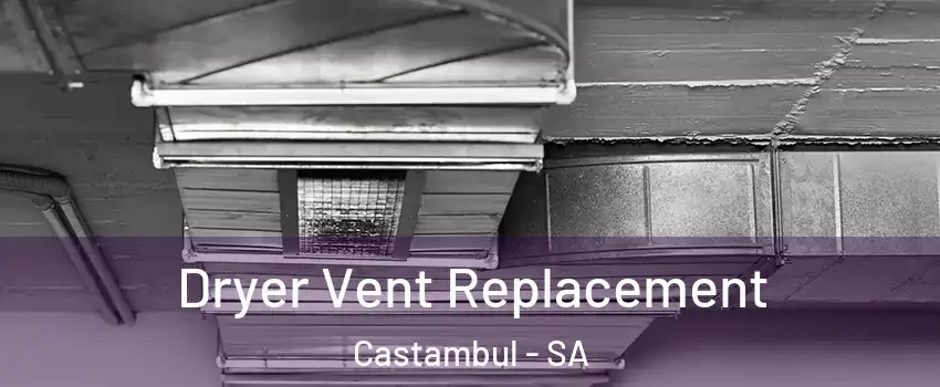 Dryer Vent Replacement Castambul - SA