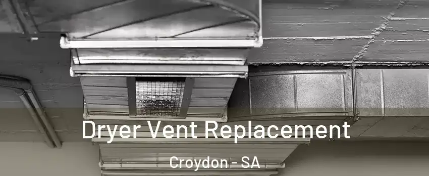 Dryer Vent Replacement Croydon - SA