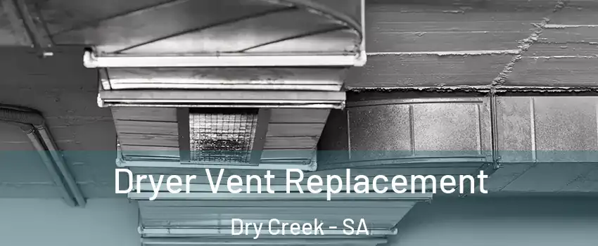  Dryer Vent Replacement Dry Creek - SA