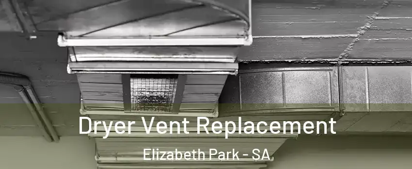 Dryer Vent Replacement Elizabeth Park - SA