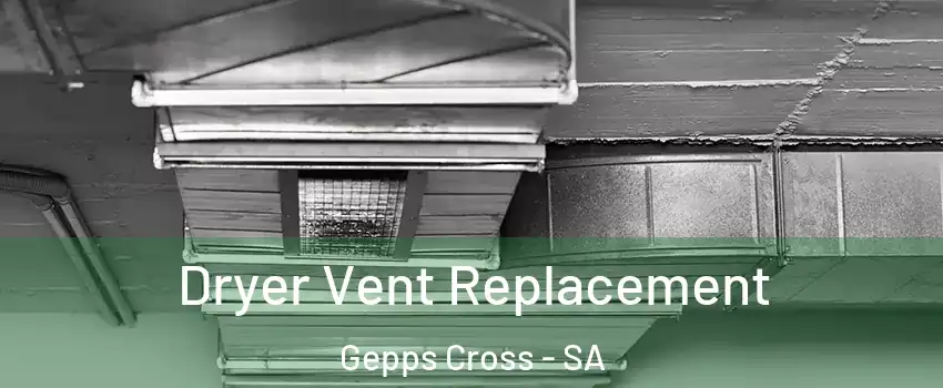  Dryer Vent Replacement Gepps Cross - SA