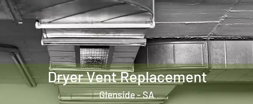 Dryer Vent Replacement Glenside - SA