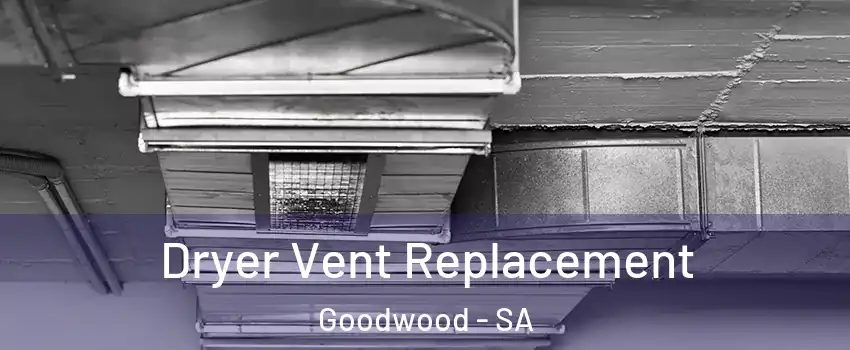 Dryer Vent Replacement Goodwood - SA