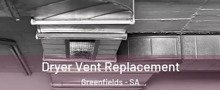  Dryer Vent Replacement Greenfields - SA